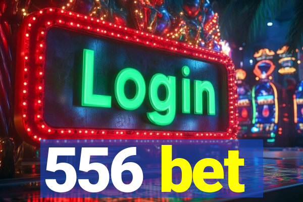 556 bet